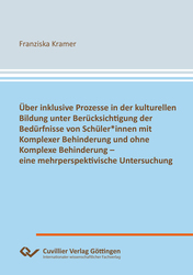 Über inklusive Prozesse in der kulturellen Bildung unter Berücksichtigung der Bedürfnisse von Schüler*innen mit Komplexer Behinderung und ohne Komplexe Behinderung – eine mehrperspektivische Untersuchung