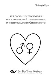 Zur Sozio- und Psychogenese der romantischen Liebesvorstellung in westeuropäischen Gesellschaften