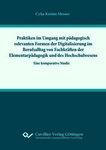 Praktiken im Umgang mit pädagogisch relevanten Formern der Digitalisierung im Berufsalltag von Fachkräften der Elementarpädagogik und des Hochschulwesens.