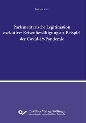 Parlamentarische Legitimation exekutiver Krisenbewältigung  am Beispiel der Covid-19-Pandemie 