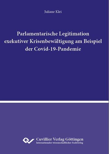 Parlamentarische Legitimation exekutiver Krisenbewältigung  am Beispiel der Covid-19-Pandemie 