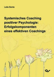 Systemisches Coaching positiver Psychologie: Erfolgskomponenten eines effektiven Coachings