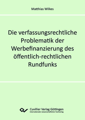 Die verfassungsrechtliche Problematik der Werbefinanzierung des öffentlich-rechtlichen Rundfunks 