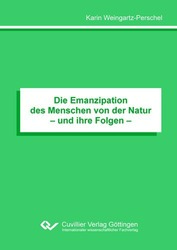 Die Emanzipation des Menschen von der Natur– und ihre Folgen –
