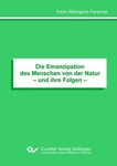 Die Emanzipation des Menschen von der Natur– und ihre Folgen –