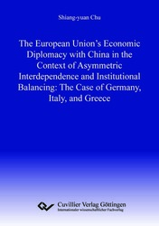 The European Union’s Economic Diplomacy with China in the Context of Asymmetric Interdependence and Institutional Balancing:The Case of Germany, Italy, and Greece