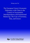 The European Union’s Economic Diplomacy with China in the Context of Asymmetric Interdependence and Institutional Balancing:The Case of Germany, Italy, and Greece