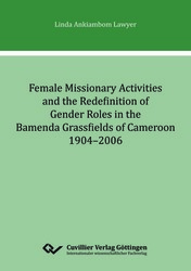 Female Missionary Activities and the Redefinition of Gender Roles in the Bamenda Grassfields of Cameroon 1904-2006