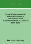 Female Missionary Activities and the Redefinition of Gender Roles in the Bamenda Grassfields of Cameroon 1904-2006