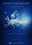 EUROPE AT THE FRONTIER: IDENTITY, RECOGNITION, AND INTEGRATION IN THE WESTERN BALKANS