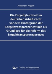 Die Entgeltgleichheit im deutschen Arbeitsrecht vor dem Hintergrund der Entgelttransparenzrichtlinie als Grundlage für die Reform des Entgelt-transparenzgesetzes