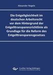 Die Entgeltgleichheit im deutschen Arbeitsrecht vor dem Hintergrund der Entgelttransparenzrichtlinie als Grundlage für die Reform des Entgelt-transparenzgesetzes