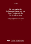 Die Integration der Haftungsprivilegierung von Host-Providern in das Strafrechtssystem Zugleich ein Beitrag zur Lehre von der tatbestandlichen Zurechnung